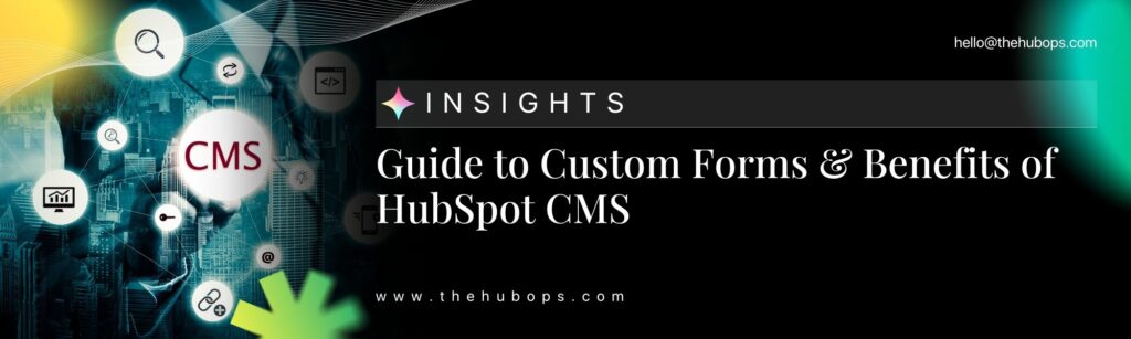 Guide to Custom Forms & Benefits of HubSpot CMS